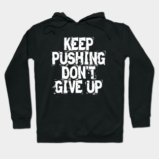 Keep Pushing Don't Give Up Hoodie